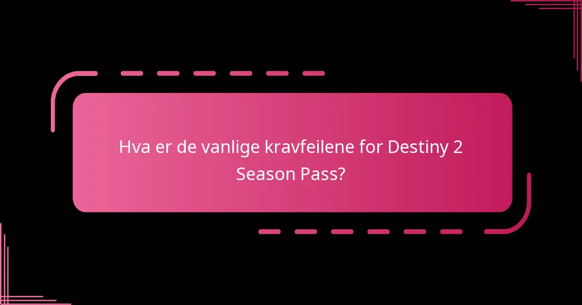 Hva er de vanlige feilene når man krever Season Pass?