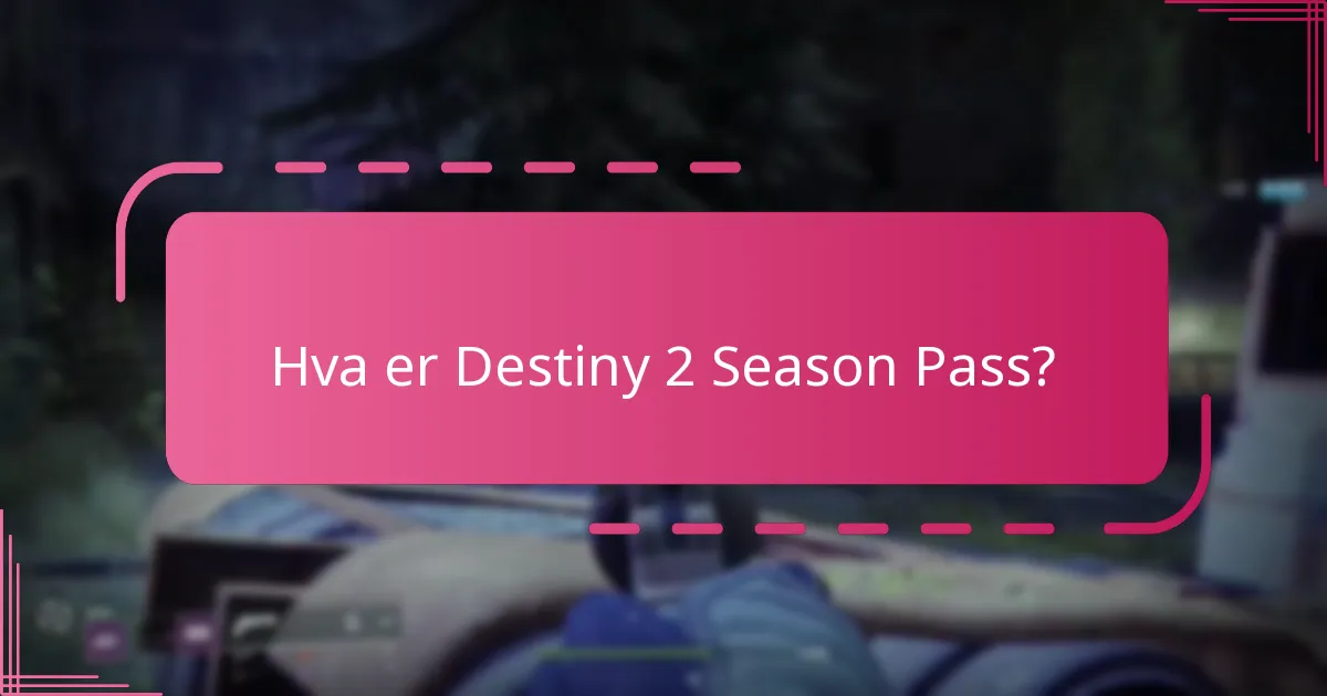 Hva er fordelene med å kjøpe Destiny 2 Season Pass?