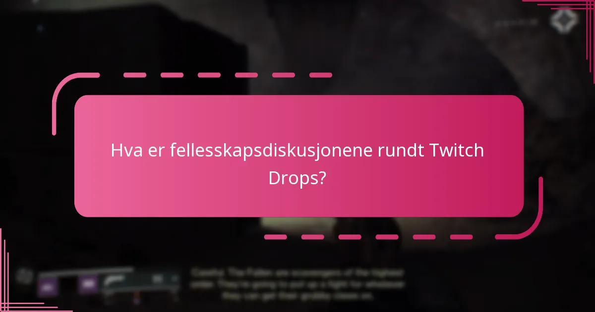 Hva er fellesskapsdiskusjonene rundt Twitch Drops?