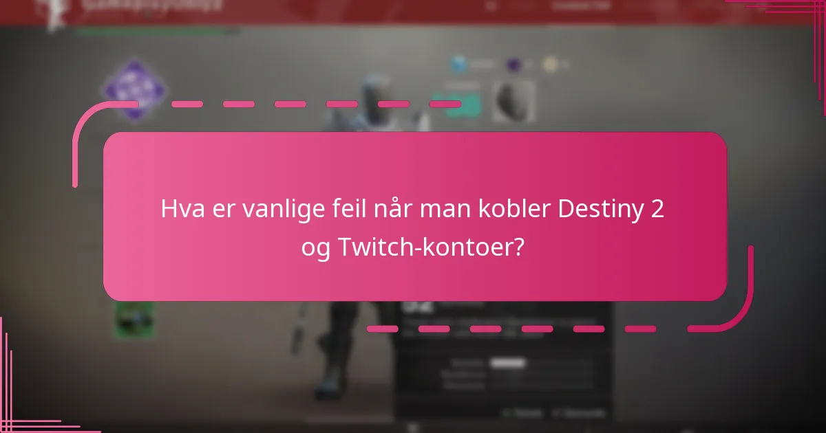 Hva er vanlige feil når man kobler Destiny 2 og Twitch-kontoer?
