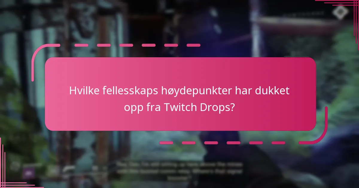 Hvilke fellesskaps høydepunkter har dukket opp fra Twitch Drops?