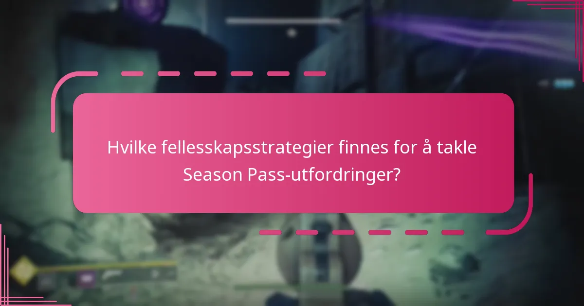 Hvilke fellesskapsstrategier finnes for å takle Season Pass-utfordringer?