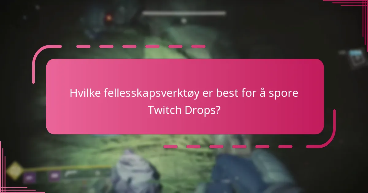 Hvilke fellesskapsverktøy er best for å spore Twitch Drops?