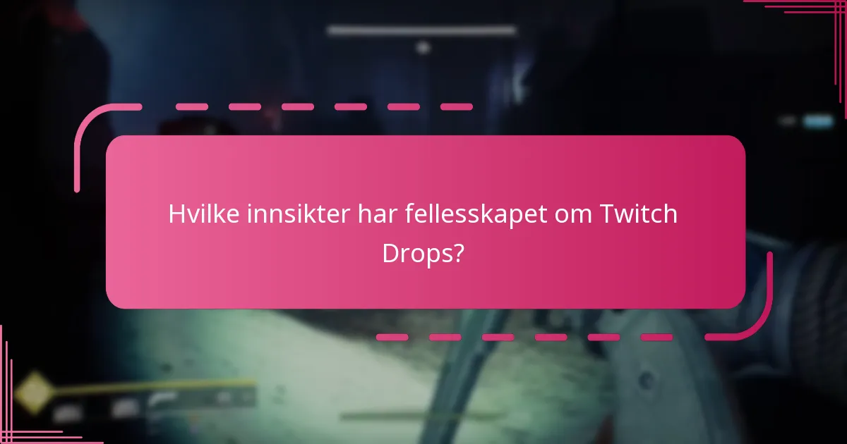Hvilke innsikter har fellesskapet om Twitch Drops?