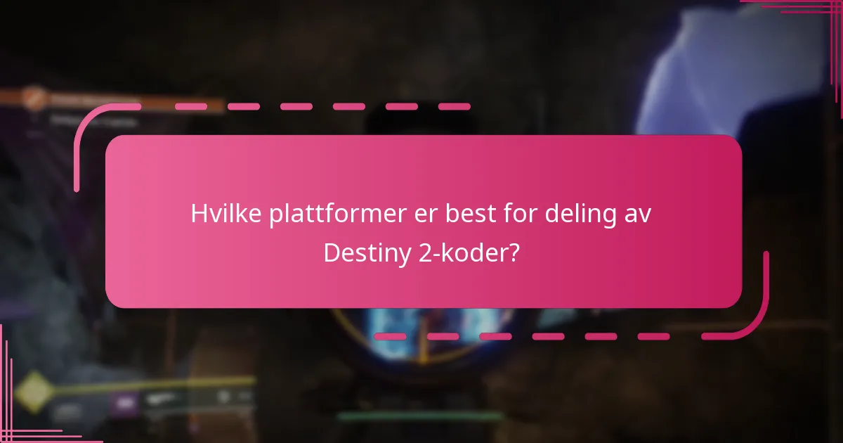 Hvilke plattformer er best for deling av Destiny 2-koder?