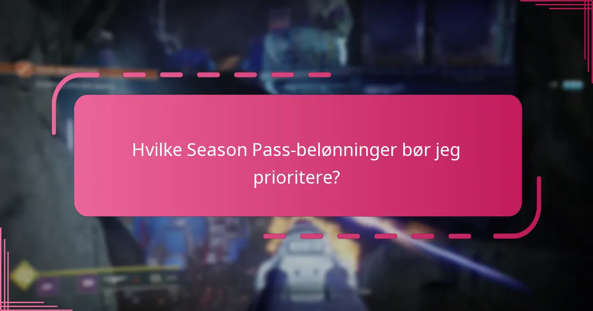 Hvilke Season Pass-belønninger bør jeg prioritere?