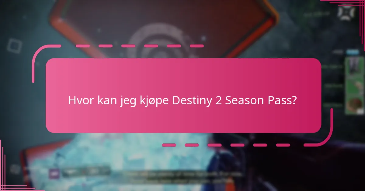 Hvor kan jeg kjøpe Destiny 2 Season Pass?