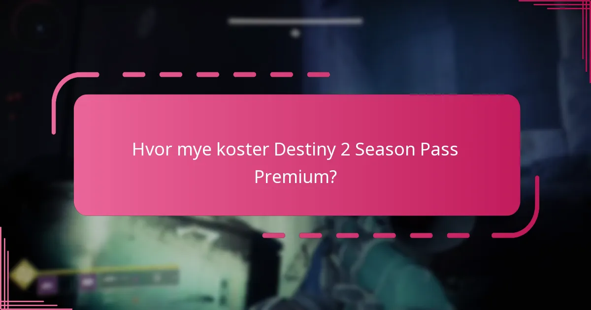 Hva er fordelene med å oppgradere til Destiny 2 Season Pass Premium?