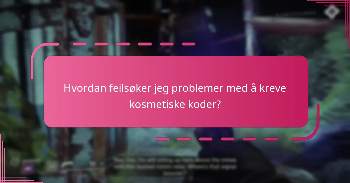 Hvordan feilsøker jeg problemer med å kreve kosmetiske koder?