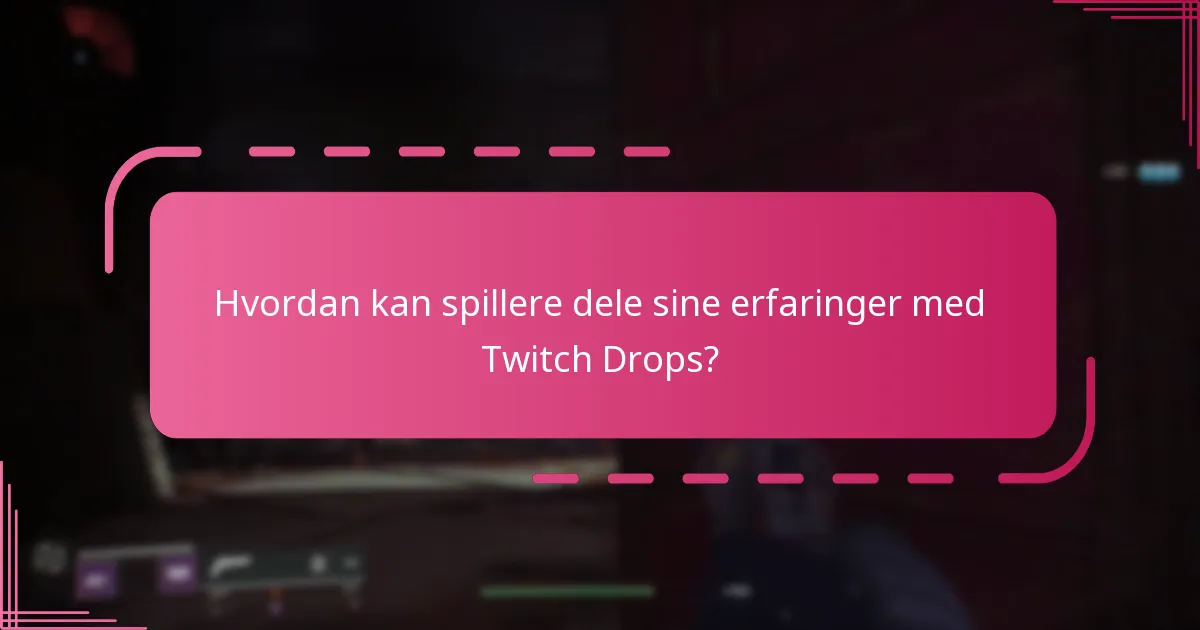 Hvilke tilbakemeldingsmekanismer er tilgjengelige for Twitch Drops?